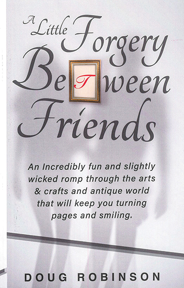 A Little Forgery Between Friends by Doug Robinson (Lulu, 2023, 245 pages, softbound, $25 plus S/H from Lulu [www.lulu.com/shop] and from other online booksellers, or email Doug Robinson for an autographed copy [drobinson1205@comcast.net]).